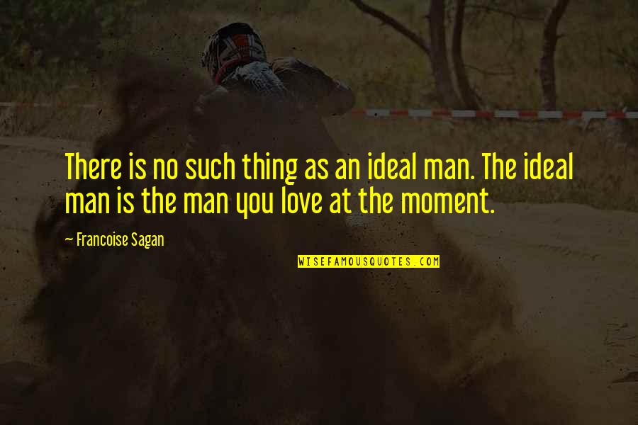 Ideal Man Quotes By Francoise Sagan: There is no such thing as an ideal