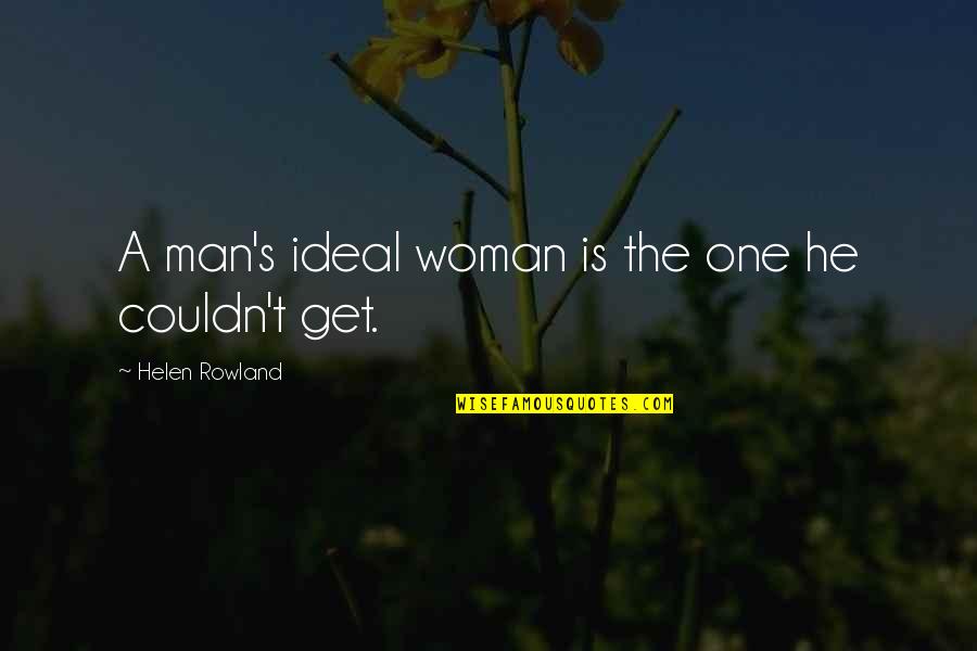 Ideal Man Quotes By Helen Rowland: A man's ideal woman is the one he