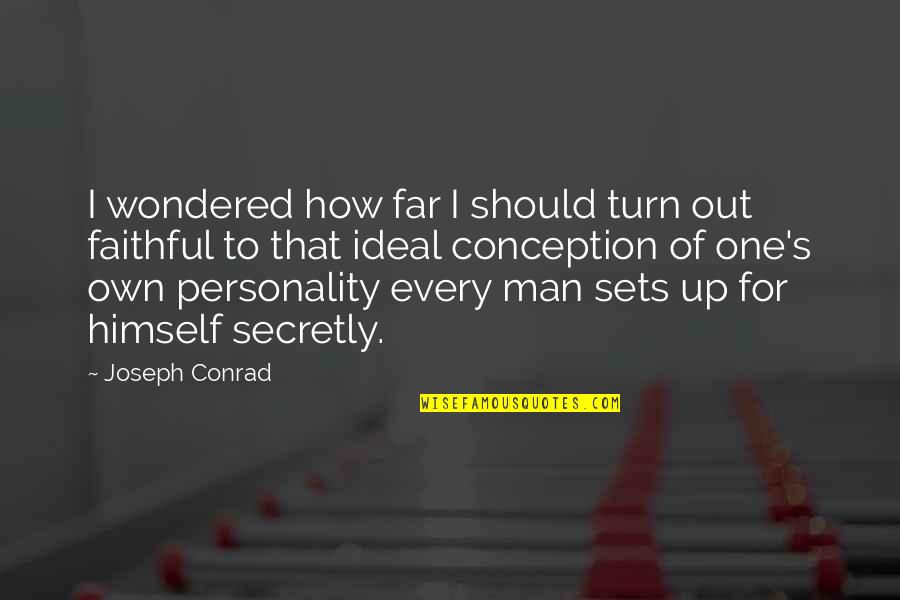 Ideal Man Quotes By Joseph Conrad: I wondered how far I should turn out