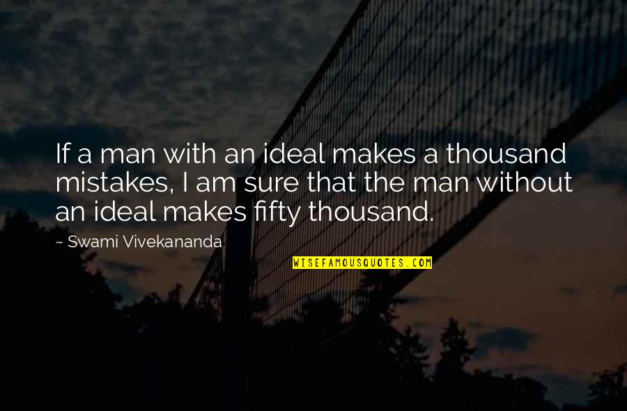 Ideal Man Quotes By Swami Vivekananda: If a man with an ideal makes a