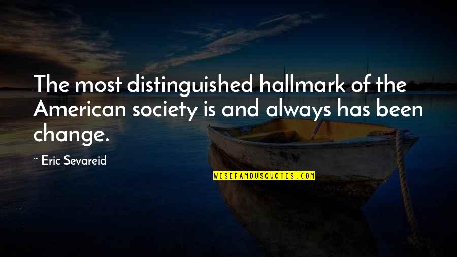 Ideal Muslimah Quotes By Eric Sevareid: The most distinguished hallmark of the American society