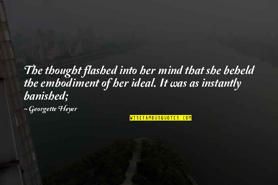 Ideal Quotes By Georgette Heyer: The thought flashed into her mind that she
