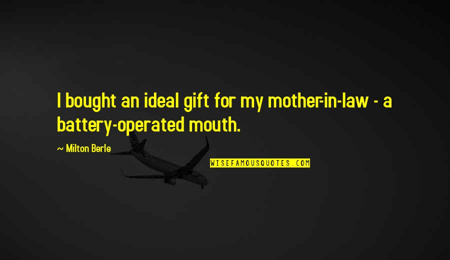 Ideal Quotes By Milton Berle: I bought an ideal gift for my mother-in-law