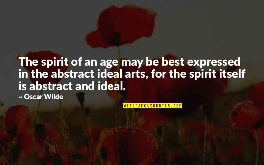 Ideal Quotes By Oscar Wilde: The spirit of an age may be best