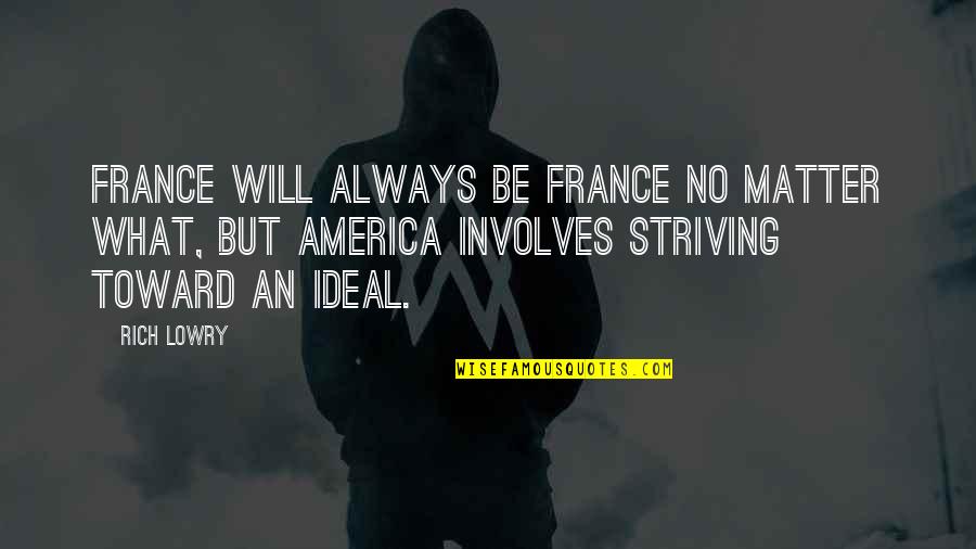 Ideal Quotes By Rich Lowry: France will always be France no matter what,