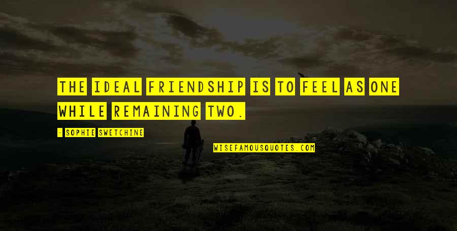 Ideal Quotes By Sophie Swetchine: The ideal friendship is to feel as one