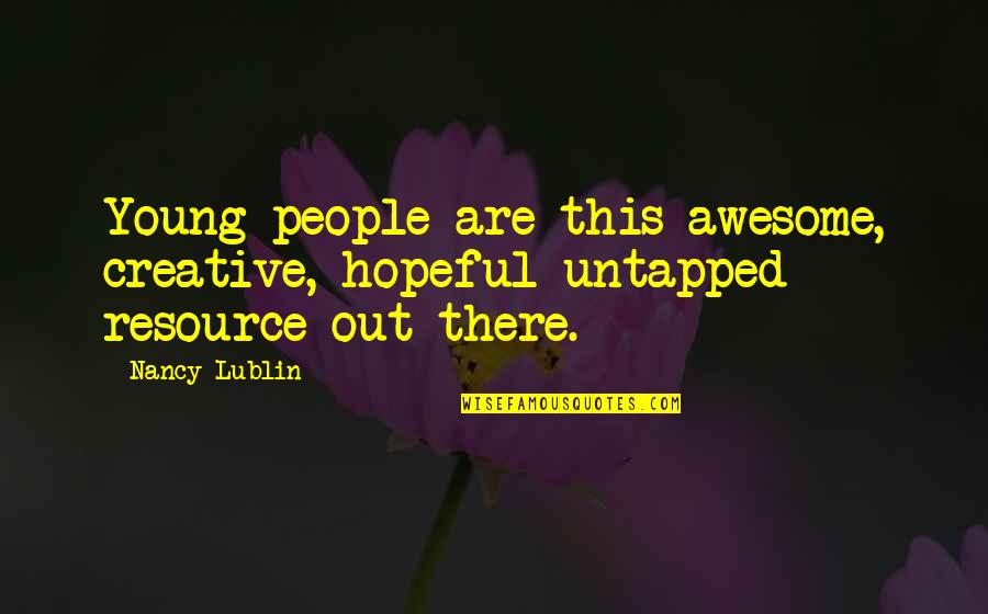 Ideal Towing Quotes By Nancy Lublin: Young people are this awesome, creative, hopeful untapped