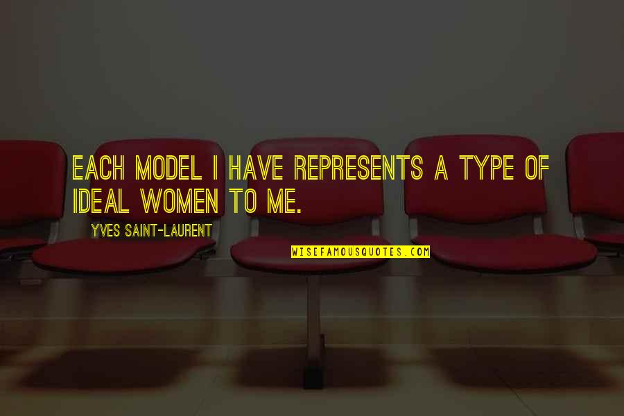 Ideal Type Quotes By Yves Saint-Laurent: Each model I have represents a type of