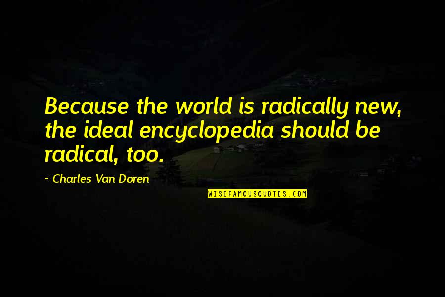 Ideal World Quotes By Charles Van Doren: Because the world is radically new, the ideal