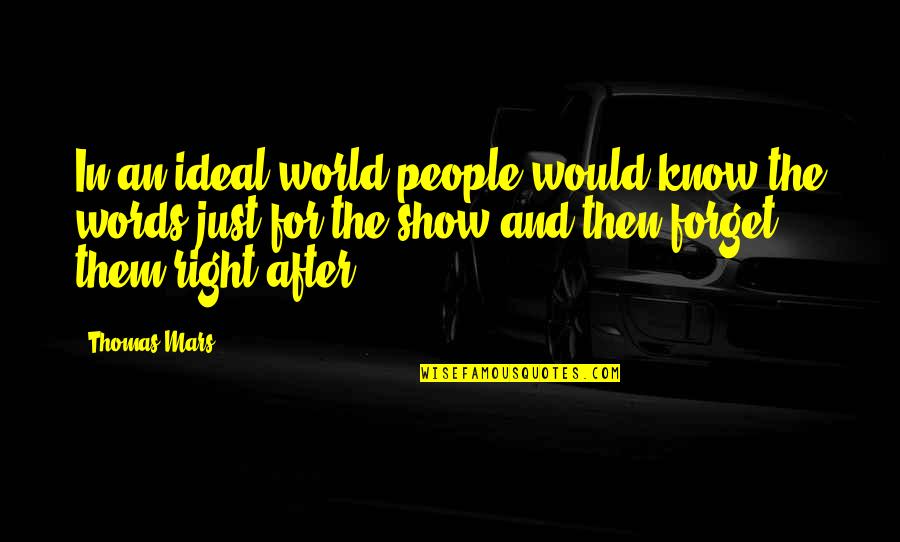 Ideal World Quotes By Thomas Mars: In an ideal world people would know the