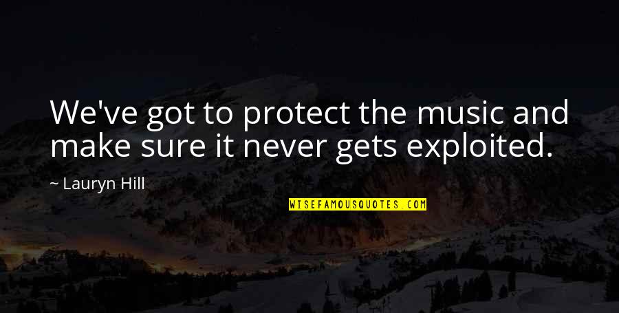 Idealenergie Quotes By Lauryn Hill: We've got to protect the music and make
