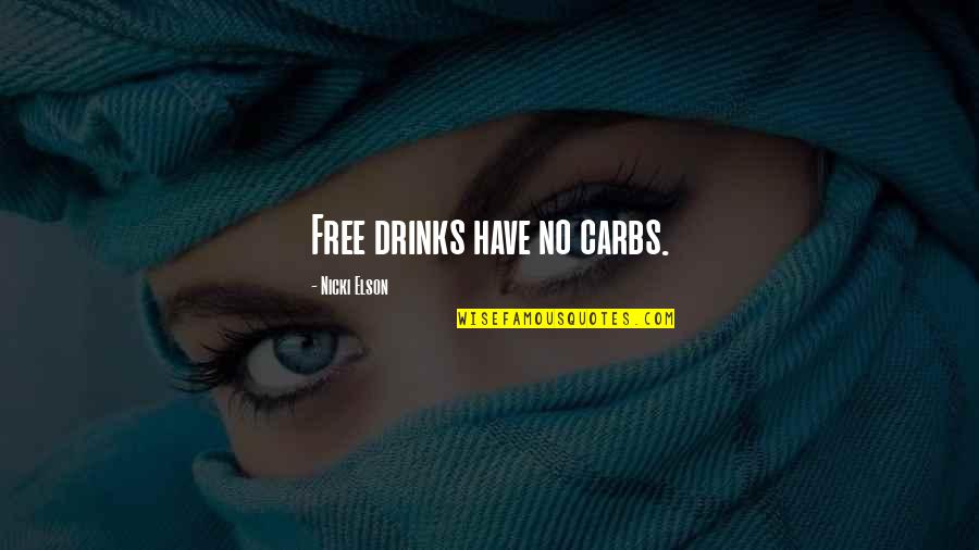 Idealer Mann Quotes By Nicki Elson: Free drinks have no carbs. Idealer Mann Quotes By Nicki Elson: Free drinks have no carbs.