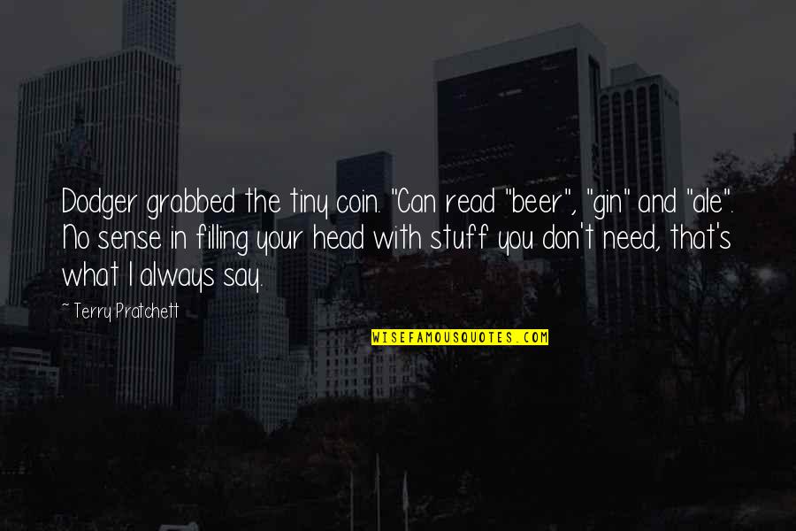 Idealer Mann Quotes By Terry Pratchett: Dodger grabbed the tiny coin. "Can read "beer", Idealer Mann Quotes By Terry Pratchett: Dodger grabbed the tiny coin. "Can read "beer",