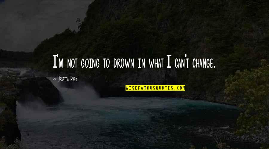 Idealisation Quotes By Jessica Park: I'm not going to drown in what I