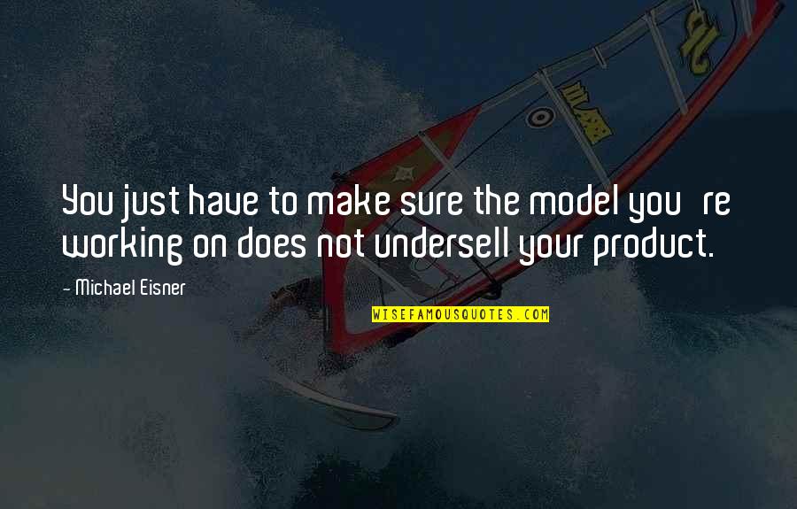 Idealisation Quotes By Michael Eisner: You just have to make sure the model