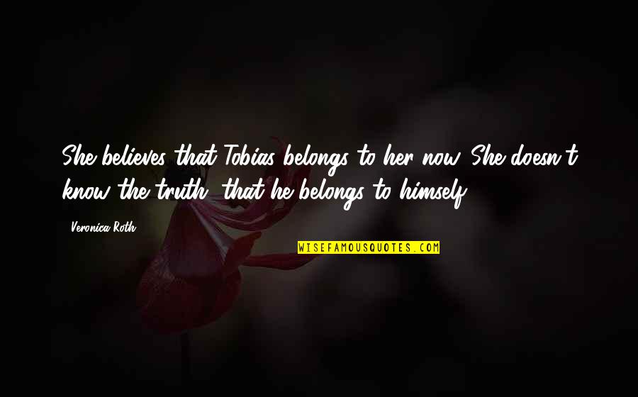 Idealisitic Quotes By Veronica Roth: She believes that Tobias belongs to her now. Idealisitic Quotes By Veronica Roth: She believes that Tobias belongs to her now.