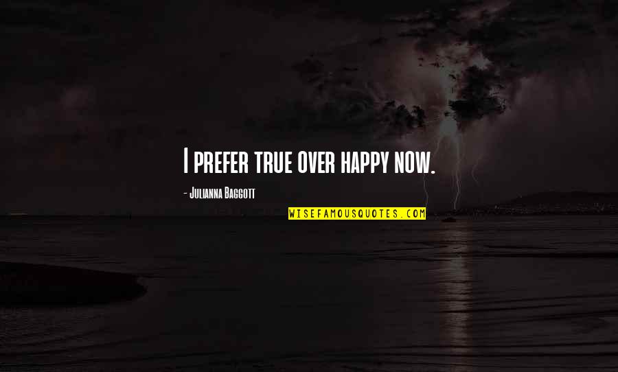 Idealism And Truth Quotes By Julianna Baggott: I prefer true over happy now.