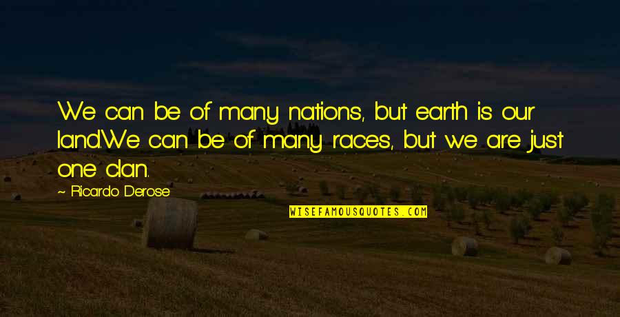 Idealism And Truth Quotes By Ricardo Derose: We can be of many nations, but earth