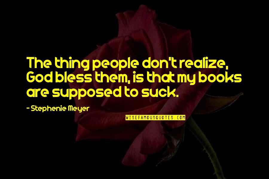 Idealism And Truth Quotes By Stephenie Meyer: The thing people don't realize, God bless them,