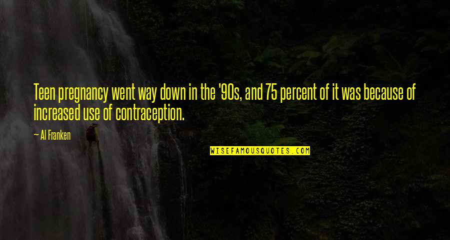 Idealism Hegel Quotes By Al Franken: Teen pregnancy went way down in the '90s, Idealism Hegel Quotes By Al Franken: Teen pregnancy went way down in the '90s,