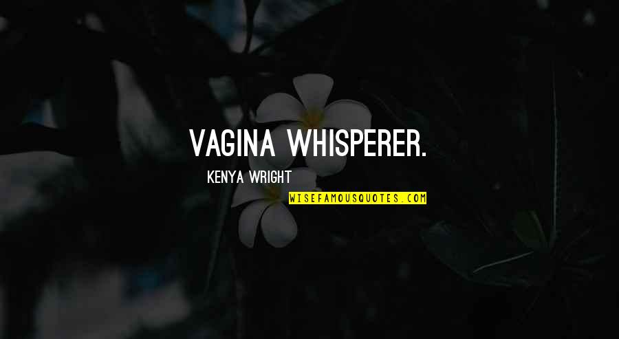 Idealism Hegel Quotes By Kenya Wright: Vagina Whisperer. Idealism Hegel Quotes By Kenya Wright: Vagina Whisperer.