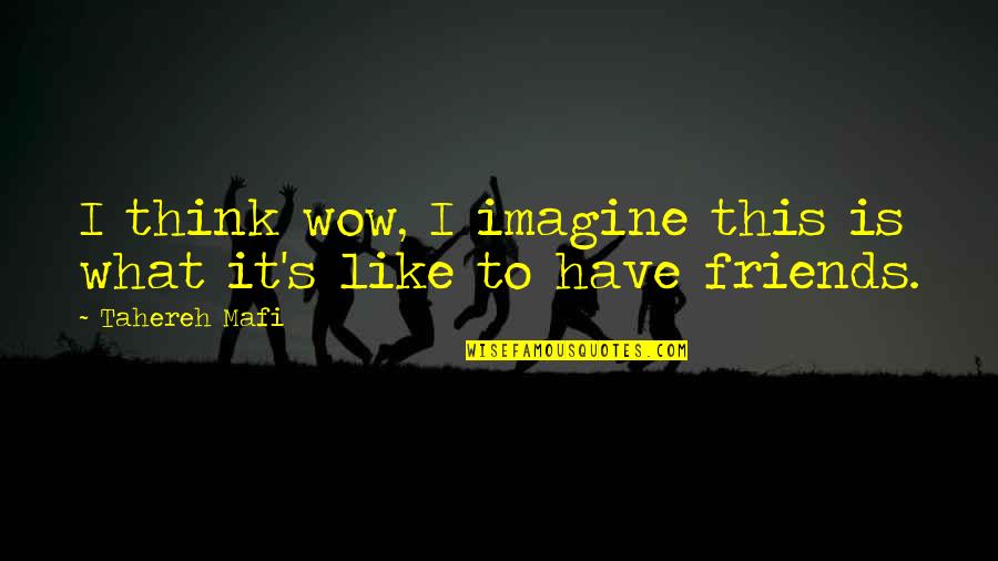 Idealism Hegel Quotes By Tahereh Mafi: I think wow, I imagine this is what
