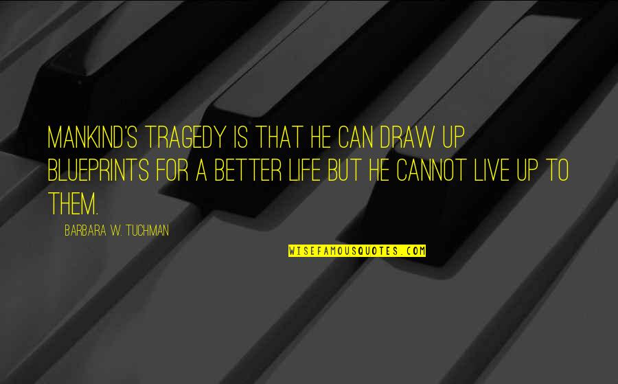 Idealism Quotes By Barbara W. Tuchman: Mankind's tragedy is that he can draw up Idealism Quotes By Barbara W. Tuchman: Mankind's tragedy is that he can draw up