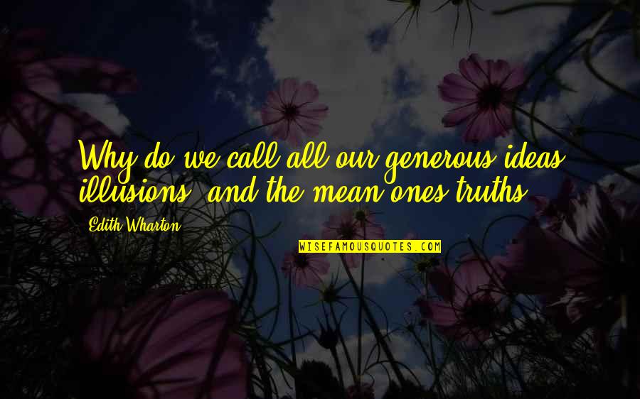 Idealism Quotes By Edith Wharton: Why do we call all our generous ideas