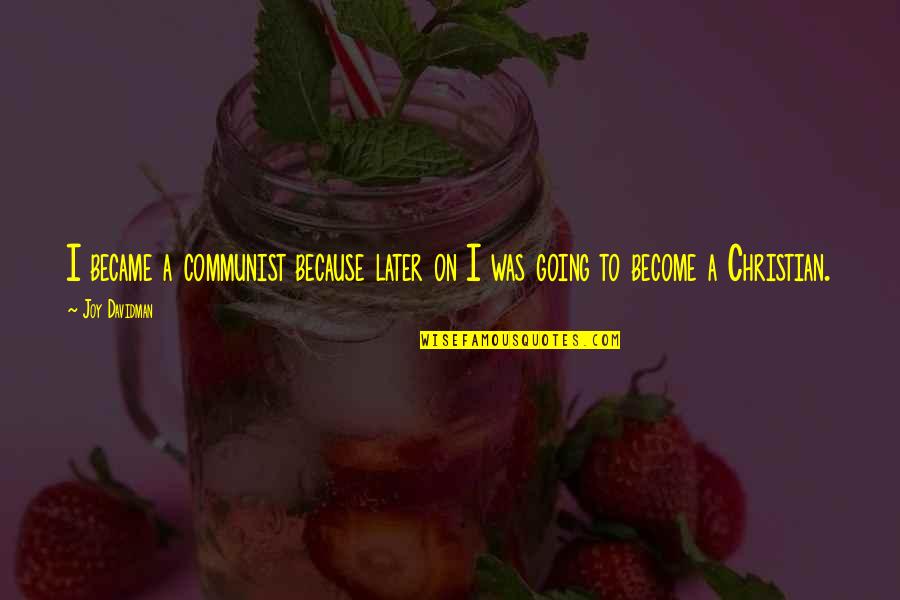 Idealism Quotes By Joy Davidman: I became a communist because later on I