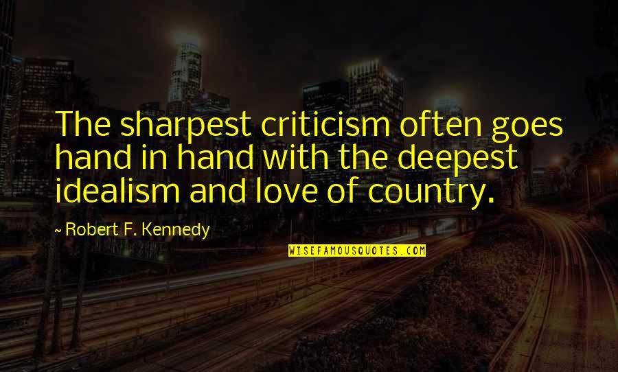 Idealism Quotes By Robert F. Kennedy: The sharpest criticism often goes hand in hand Idealism Quotes By Robert F. Kennedy: The sharpest criticism often goes hand in hand