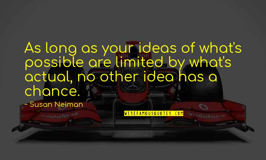 Idealism Quotes By Susan Neiman: As long as your ideas of what's possible Idealism Quotes By Susan Neiman: As long as your ideas of what's possible