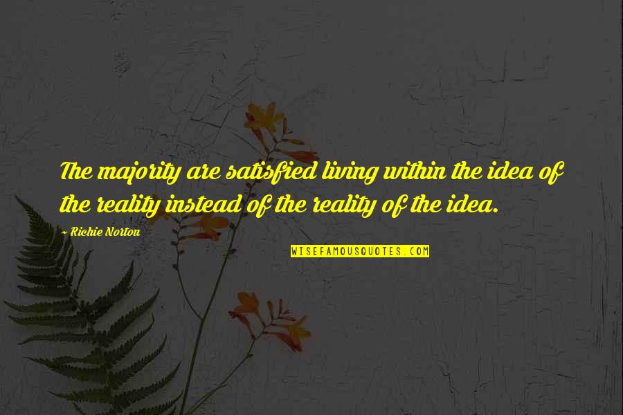 Idealismo Quotes By Richie Norton: The majority are satisfied living within the idea