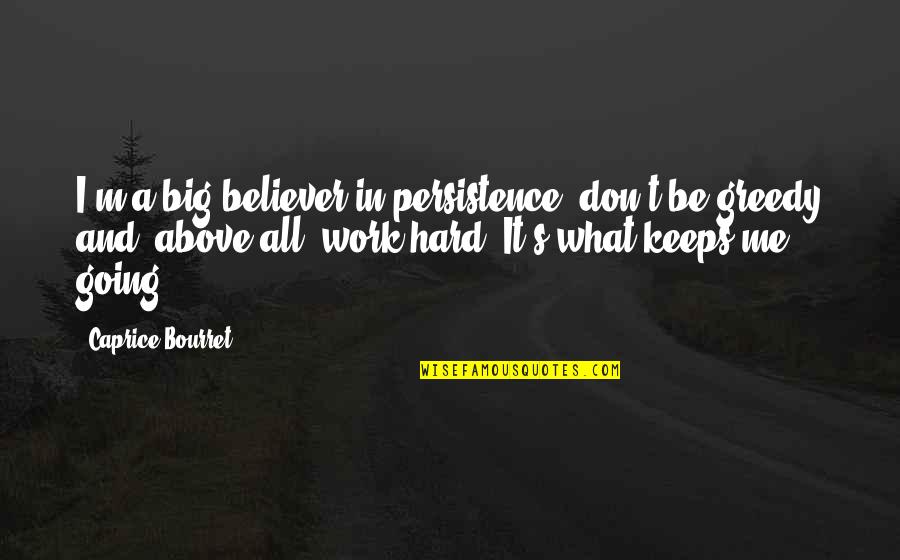 Idealisms Quotes By Caprice Bourret: I'm a big believer in persistence, don't be Idealisms Quotes By Caprice Bourret: I'm a big believer in persistence, don't be