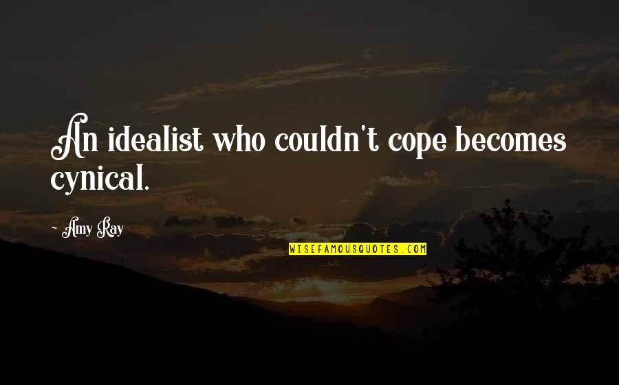 Idealist Cynical Quotes By Amy Ray: An idealist who couldn't cope becomes cynical.
