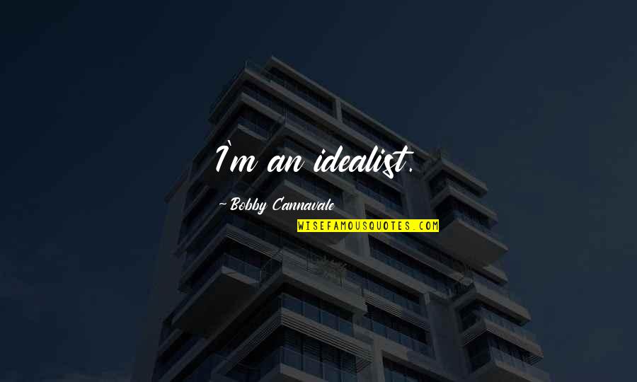 Idealist Quotes By Bobby Cannavale: I'm an idealist.