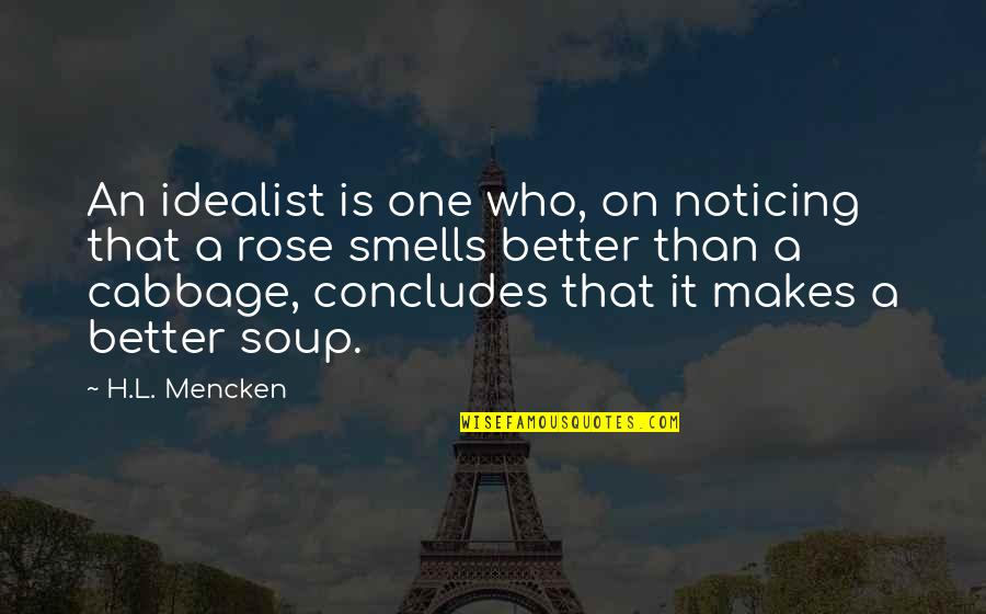 Idealist Quotes By H.L. Mencken: An idealist is one who, on noticing that