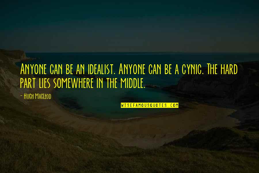 Idealist Quotes By Hugh MacLeod: Anyone can be an idealist. Anyone can be