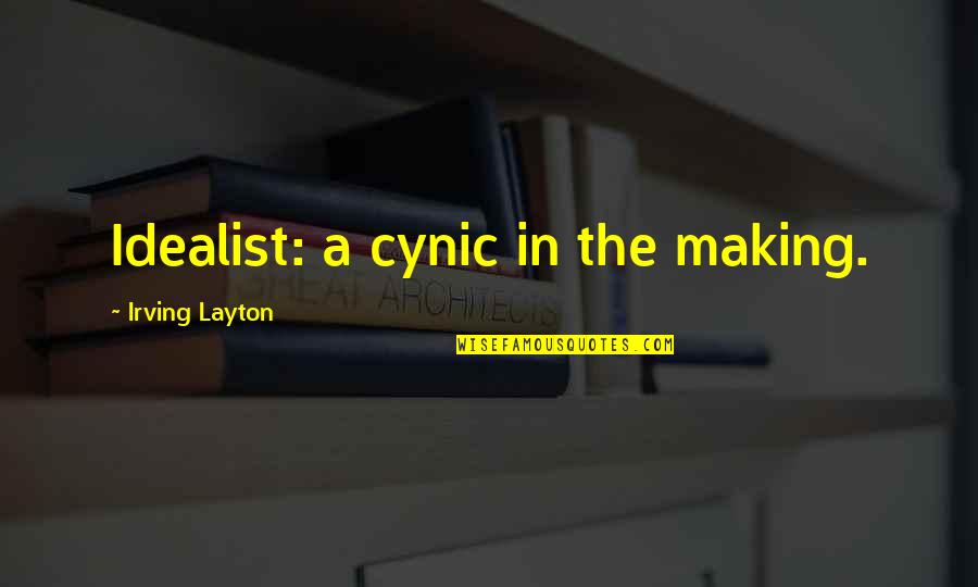 Idealist Quotes By Irving Layton: Idealist: a cynic in the making.