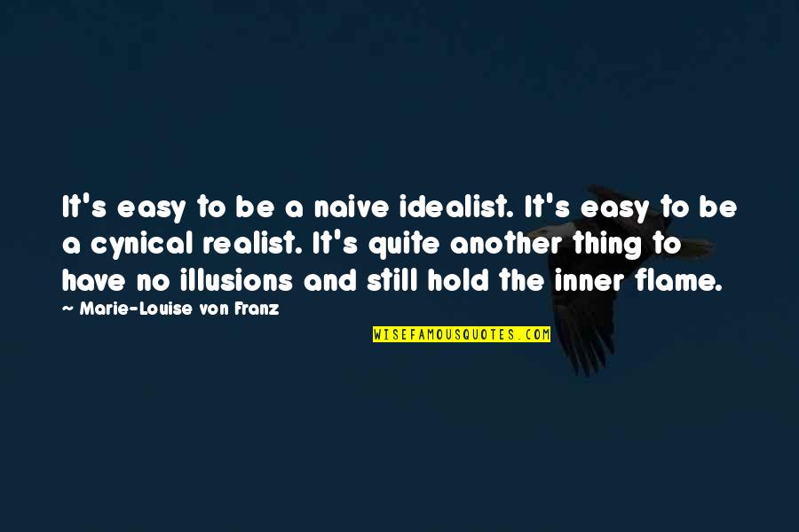 Idealist Quotes By Marie-Louise Von Franz: It's easy to be a naive idealist. It's