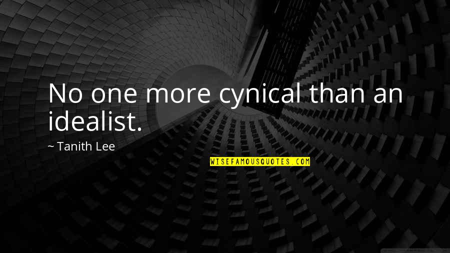 Idealist Quotes By Tanith Lee: No one more cynical than an idealist.