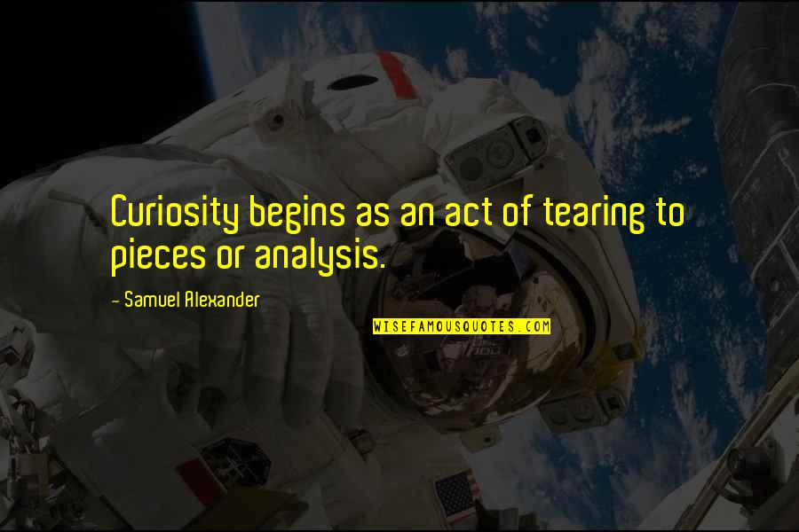 Idealistas In English Quotes By Samuel Alexander: Curiosity begins as an act of tearing to Idealistas In English Quotes By Samuel Alexander: Curiosity begins as an act of tearing to