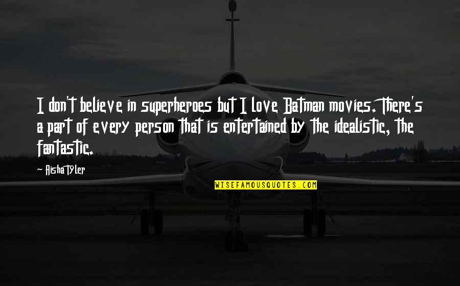 Idealistic Love Quotes By Aisha Tyler: I don't believe in superheroes but I love Idealistic Love Quotes By Aisha Tyler: I don't believe in superheroes but I love