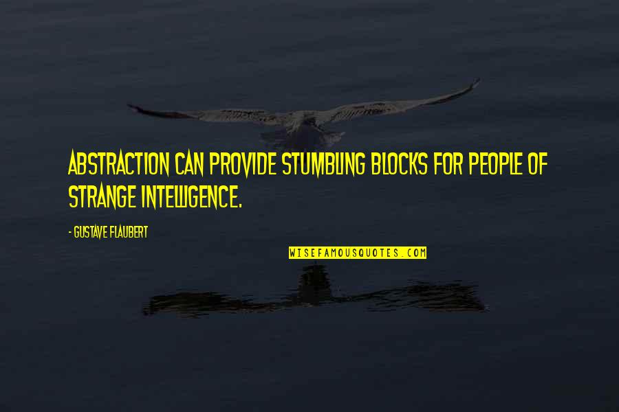 Idealization Psychology Quotes By Gustave Flaubert: Abstraction can provide stumbling blocks for people of Idealization Psychology Quotes By Gustave Flaubert: Abstraction can provide stumbling blocks for people of