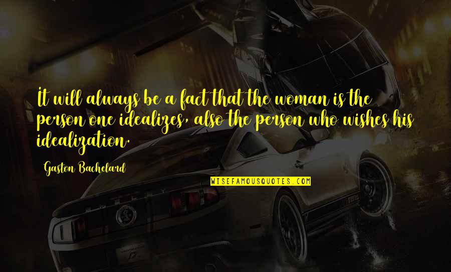 Idealization Quotes By Gaston Bachelard: It will always be a fact that the