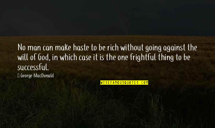 Idealization Quotes By George MacDonald: No man can make haste to be rich