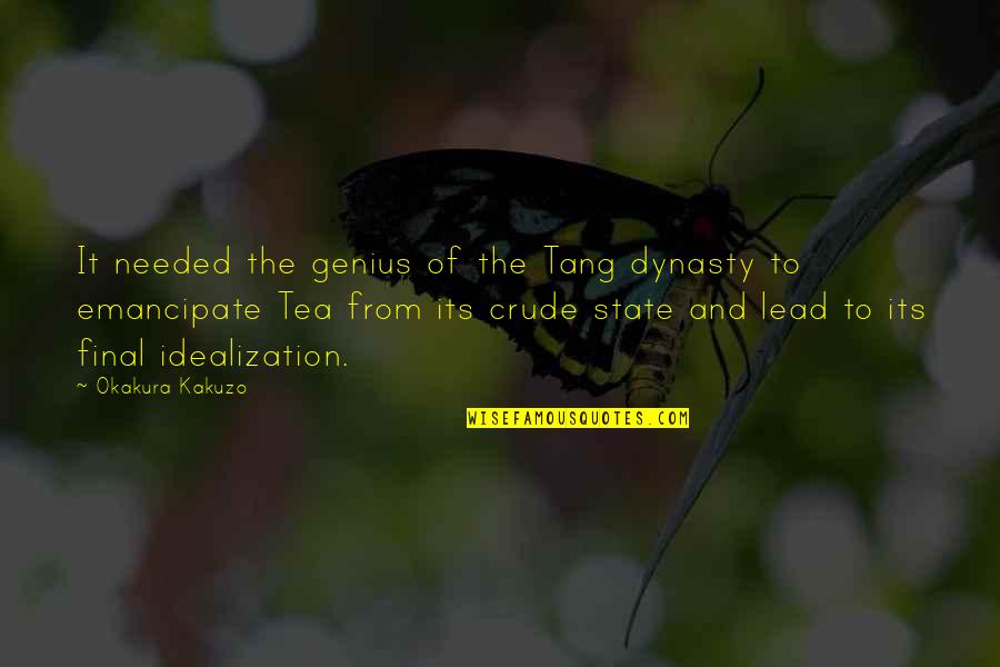 Idealization Quotes By Okakura Kakuzo: It needed the genius of the Tang dynasty