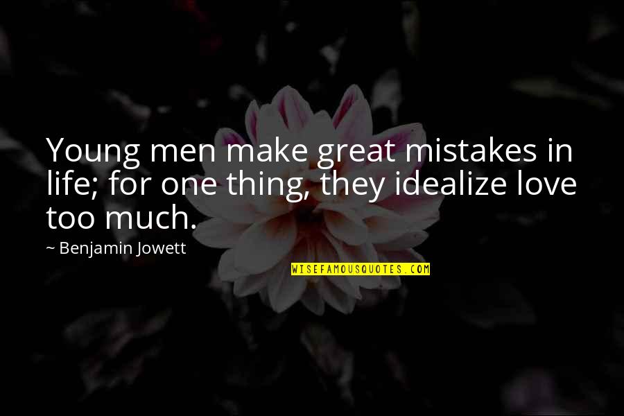 Idealize Quotes By Benjamin Jowett: Young men make great mistakes in life; for