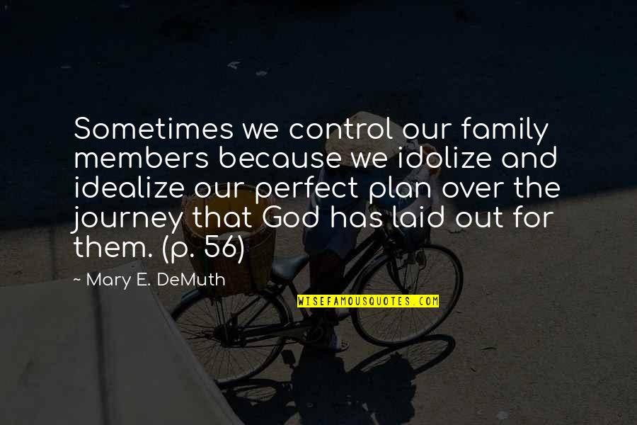 Idealize Quotes By Mary E. DeMuth: Sometimes we control our family members because we