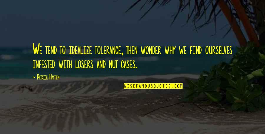 Idealize Quotes By Patrick Hayden: We tend to idealize tolerance, then wonder why