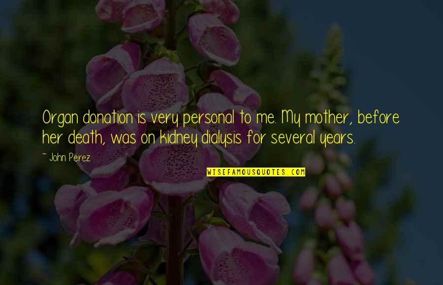 Idealizer Quotes By John Perez: Organ donation is very personal to me. My
